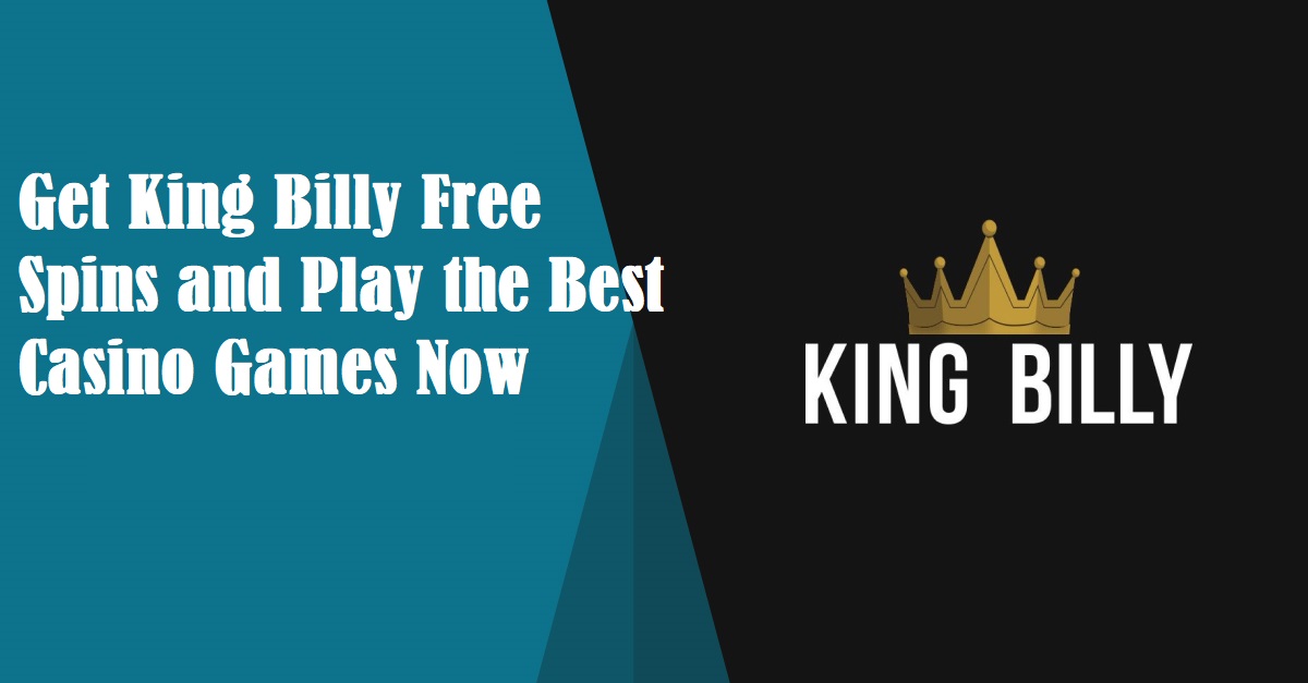 Get King Billy Free Spins and Play the Best Casino Games Now